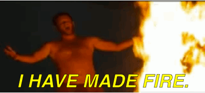 I HAVE MADE FIRE